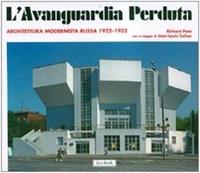 L' avanguardia perduta. Architettura modernista russa 1922-1932. Ediz. illustrata - Richard Pare - Libro Jaca Book 2007 | Libraccio.it