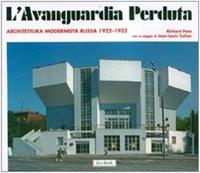 L'avanguardia perduta. Architettura modernista russa 1922-1932. Ediz. illustrata - Richard Pare - Libro Jaca Book 2007 | Libraccio.it