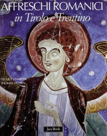 Affreschi romanici in Tirolo e Trentino. Ediz. illustrata - Helmut Stampfer, Thomas Steppan - Libro Jaca Book 2008, Patrimonio artistico italiano | Libraccio.it