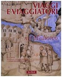Viaggi e viaggiatori mel Medioevo  - Libro Jaca Book 2008, Varie. Illustrati | Libraccio.it