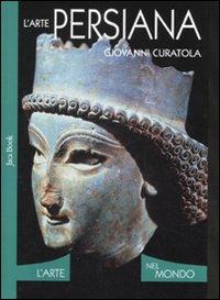 L'arte persiana. Ediz. illustrata - Giovanni Curatola - Libro Jaca Book 2008, L' arte nel mondo | Libraccio.it