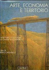 Arte, economia e territorio. Architetture e collezioni delle Camere di commercio. Ediz. illustrata