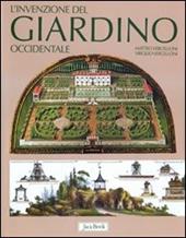 L' invenzione del giardino occidentale. Ediz. illustrata