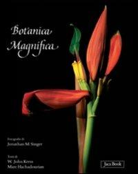 Botanica magnifica. Ediz. illustrata - Jonathan Singer, W. John Kress, Marc Hachadourian - Libro Jaca Book 2009 | Libraccio.it