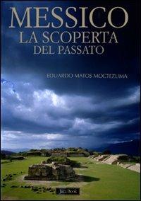 Messico. La scoperta del passato. Ediz. illustrata - Eduardo Matos Moctezuma - Libro Jaca Book 2010, Illustrati. Arte mondo | Libraccio.it