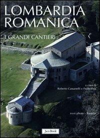 Lombardia romanica. Ediz. a colori. Vol. 1: I grandi cantieri.  - Libro Jaca Book 2010, Patrimonio artistico italiano | Libraccio.it