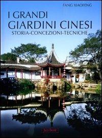 I grandi giardini cinesi. Storia, concezione, tecniche. Ediz. illustrata - Xiaofeng Fang - Libro Jaca Book 2010, Varie. Illustrati | Libraccio.it