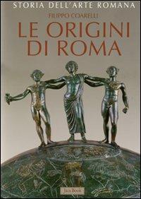 Storia dell'arte romana. Ediz. illustrata. Vol. 1: Le origini di Roma. La cultura artistica dalle origini al III sec. a.. - Filippo Coarelli - Libro Jaca Book 2011 | Libraccio.it