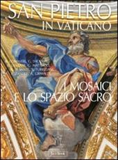 San Pietro in Vaticano. I mosaici e lo spazio sacro. Ediz. illustrata
