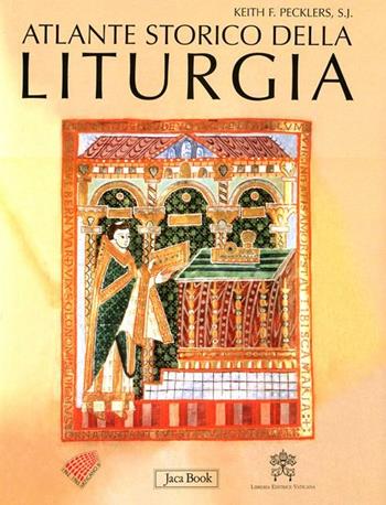Atlante storico della liturgia. Ediz. illustrata - Keith F. Pecklers - Libro Jaca Book 2012 | Libraccio.it