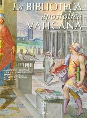 La Biblioteca Apostolica Vaticana. Ediz. illustrata - Ambrogio M. Piazzoni, Antonio Manfredi, Dalma Frascarelli - Libro Jaca Book 2012, Monumenta Vaticana Selecta | Libraccio.it