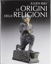 Le origini delle religioni. Ediz. illustrata