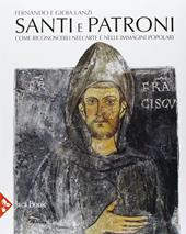 Santi e patroni. Come riconoscerli nell'arte e nelle immagini popolari. Ediz. illustrata