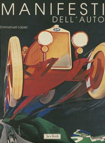 Manifesti dell'auto. Ediz. illustrata - Emmanuel Lopez - Libro Jaca Book 2012, Illustrati. Arte mondo | Libraccio.it