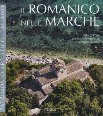 Il romanico nelle Marche. Ediz. illustrata - Paolo Piva - Libro Jaca Book 2013, Patrimonio artistico italiano | Libraccio.it