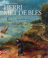 Herri met de Bles. Gli stratagemmi del paesaggio al tempo di Bruegel e di Erasmo. Ediz. illustrata