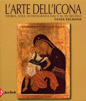 L'arte dell'icona. Storia, stile, iconografia dal V al XV secolo. Ediz. illustrata