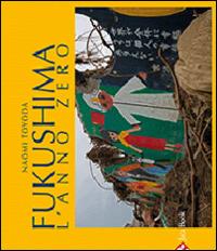 Fukushima. L'anno zero. Ediz. illustrata - Naomi Toyada - Libro Jaca Book 2014, Varia Arte | Libraccio.it