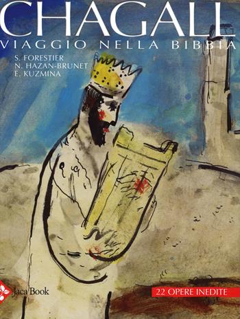 Chagall. Viaggio nella Bibbia. Studi inediti e gouaches. Ediz. illustrata - Sylvie Forestier, Nathalie Hazan-Brunet, Evgenia Kuzmina - Libro Jaca Book 2014, I contemporanei | Libraccio.it