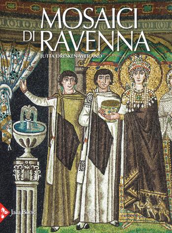 Mosaici di Ravenna. Ediz. a colori - Jutta Dresken-Weiland - Libro Jaca Book 2017 | Libraccio.it