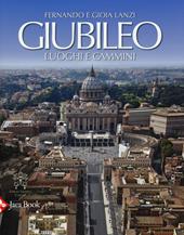 Giubileo. Luoghi e cammini. Ediz. illustrata