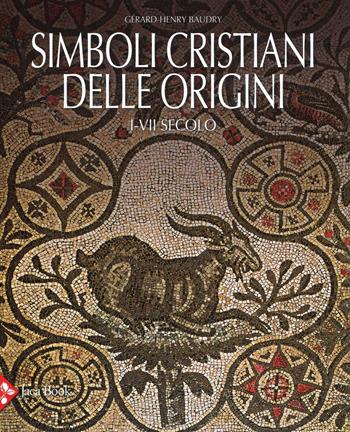 Simboli cristiani delle origini. I-VII secolo. Ediz. illustrata - Gérard-Henry Baudry - Libro Jaca Book 2016 | Libraccio.it