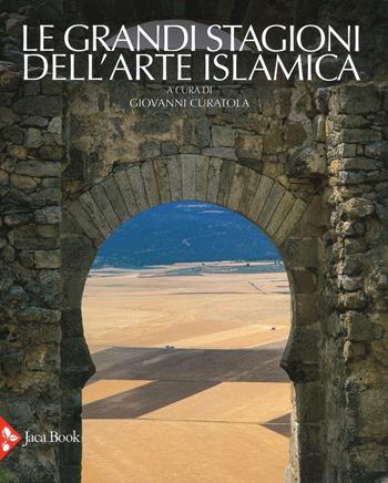 Le grandi stagioni dell'arte islamica. Ediz. a colori  - Libro Jaca Book 2016 | Libraccio.it