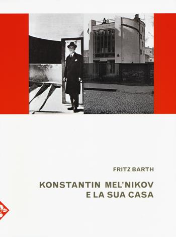 Konstantin Mel'nikov e la sua casa. Ediz. illustrata - Fritz Barth - Libro Jaca Book 2017, Illustrati. Arte mondo | Libraccio.it