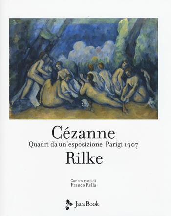 Cezanne Rilke. Quadri da un'esposizione, Parigi 1907. Ediz. a colori  - Libro Jaca Book 2018, Illustrati. Arte mondo | Libraccio.it