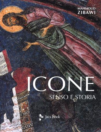 Icone. Senso e storia. Nuova ediz. - Mahmoud Zibawi - Libro Jaca Book 2018, Illustrati. Arte mondo | Libraccio.it