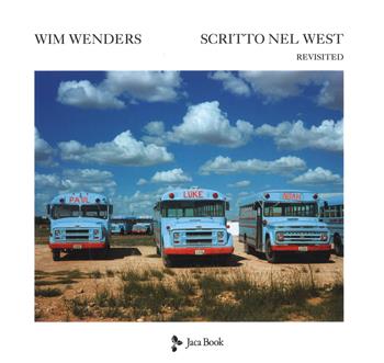 Scritto nel West. Revisited. Ediz. a colori - Wim Wenders - Libro Jaca Book 2018, Illustrati. Arte mondo | Libraccio.it
