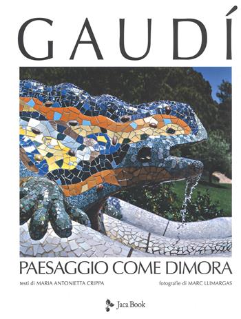 Gaudí. Paesaggio come dimora. Nuova ediz.  - Libro Jaca Book 2018, Illustrati. Arte mondo | Libraccio.it