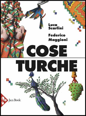 Cose turche. Ediz. illustrata - Federico Maggioni, Luca Scarlini - Libro Jaca Book 2018, Illustrati. Arte mondo | Libraccio.it