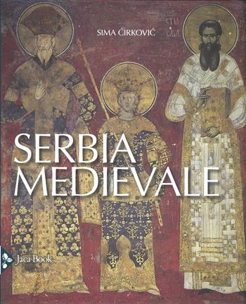 Serbia medievale. Nuova ediz. - Sima Cirkovic - Libro Jaca Book 2018, Illustrati. Arte mondo | Libraccio.it