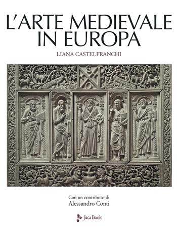 L'arte medievale in Europa. Ediz. a colori - Liana Castelfranchi Vegas - Libro Jaca Book 2019, Illustrati. Arte mondo | Libraccio.it