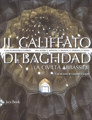 Il califfato di Baghdad. La civiltà Abbasside. Nuova ediz.  - Libro Jaca Book 2019, Illustrati. Arte mondo | Libraccio.it