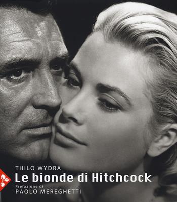 Le bionde di Hitchcock. L'invenzione di un'icona. 83 fotografie da 19 film. Ediz. a colori - Thilo Wydra - Libro Jaca Book 2019, Illustrati. Arte mondo | Libraccio.it
