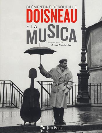 Doisneau e la musica. Ediz. illustrata - Clémentine Deroudille, Gino Castaldo - Libro Jaca Book 2019, Illustrati. Arte mondo | Libraccio.it