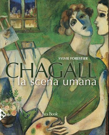 Chagall. La scena umana. Ediz. a colori - Sylvie Forestier - Libro Jaca Book 2020, Illustrati. Arte mondo | Libraccio.it