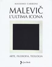 Malevic. L'ultima icona. Arte, filosofia, teologia. Ediz. a colori