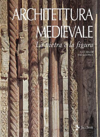 Architettura medievale. La pietra e la figura. Ediz. a colori  - Libro Jaca Book 2019, Illustrati. Arte mondo | Libraccio.it
