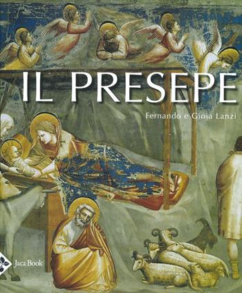 Il presepe - Fernando Lanzi, Gioia Lanzi - Libro Jaca Book 2019, Illustrati. Arte mondo | Libraccio.it