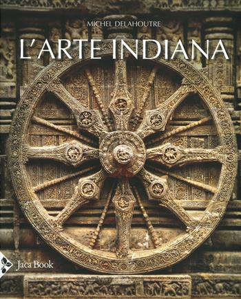 L'arte indiana. Ediz. a colori - Michel Delahoutre - Libro Jaca Book 2020, Illustrati. Arte mondo | Libraccio.it