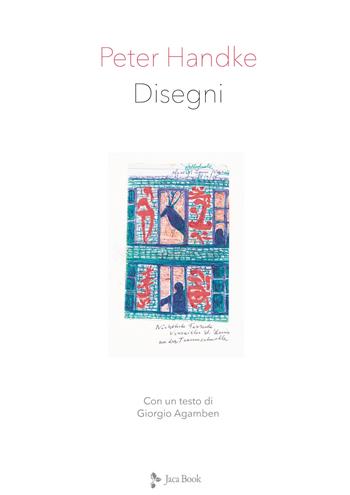Disegni. Ediz. illustrata - Peter Handke, Giorgio Agamben - Libro Jaca Book 2020, Illustrati. Arte mondo | Libraccio.it