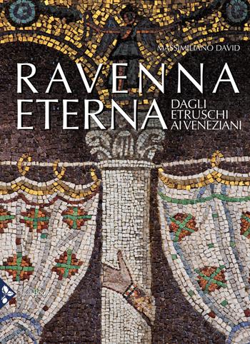 Ravenna eterna. Dagli Etruschi ai Veneziani. Ediz. a colori - Massimiliano David - Libro Jaca Book 2020, Illustrati. Arte mondo | Libraccio.it