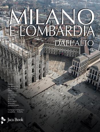 Milano e Lombardia dall'alto. Ediz. illustrata  - Libro Jaca Book 2020, Patrimonio artistico italiano | Libraccio.it