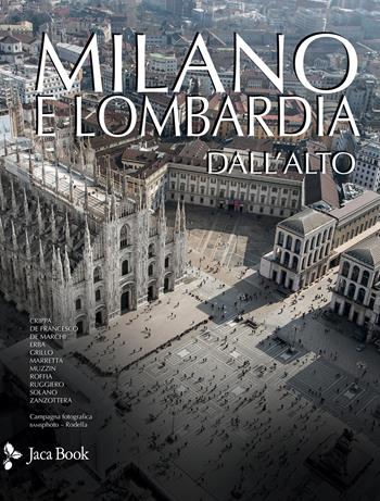 Milano e Lombardia dall'alto. Ediz. a colori  - Libro Jaca Book 2020, Patrimonio artistico italiano | Libraccio.it