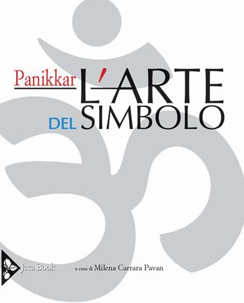 L'arte del simbolo. Ediz. illustrata - Raimon Panikkar - Libro Jaca Book 2020, Illustrati. Arte mondo | Libraccio.it