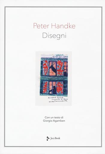 Disegni. Ediz. a colori - Peter Handke, Giorgio Agamben - Libro Jaca Book 2020, Illustrati. Arte mondo | Libraccio.it