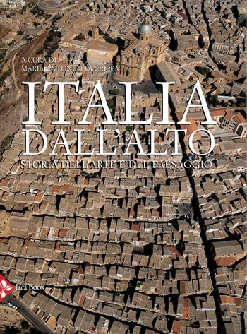 Italia dall'alto. Storia dell'arte e del paesaggio. Ediz. a colori  - Libro Jaca Book 2020, Patrimonio artistico italiano | Libraccio.it